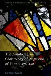 The Anti-Pelagian Christology of Augustine of Hippo, 396–430 by Dominic Keech book cover