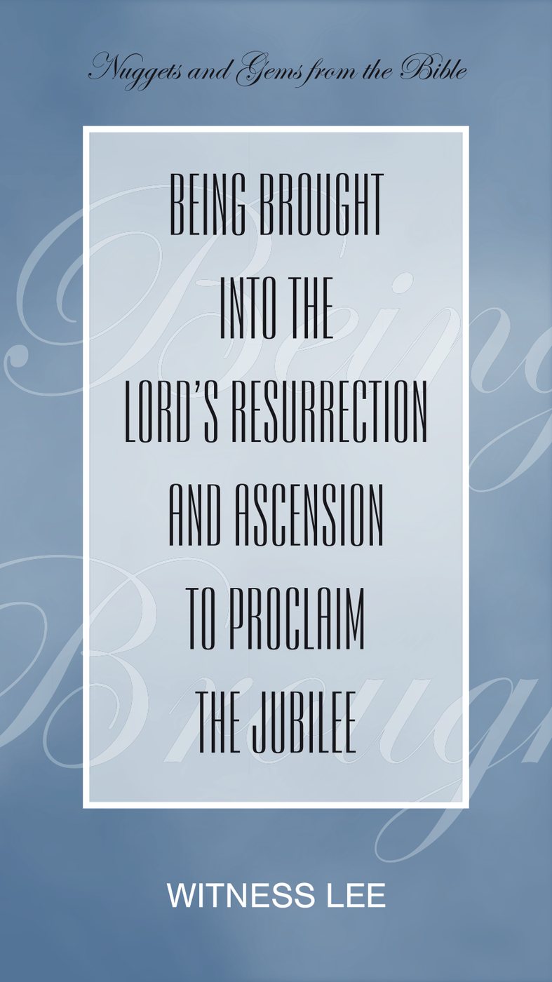 Being Brought Into The Lords Resurrection And Ascension To Proclaim The Jubilee by Witness Lee book cover