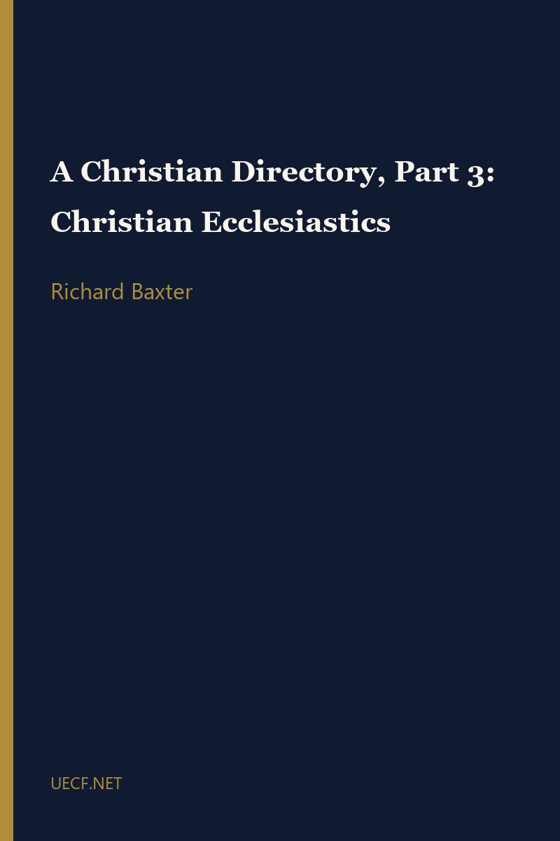 A Christian Directory, Part 3: Christian Ecclesiastics by Richard Baxter book cover