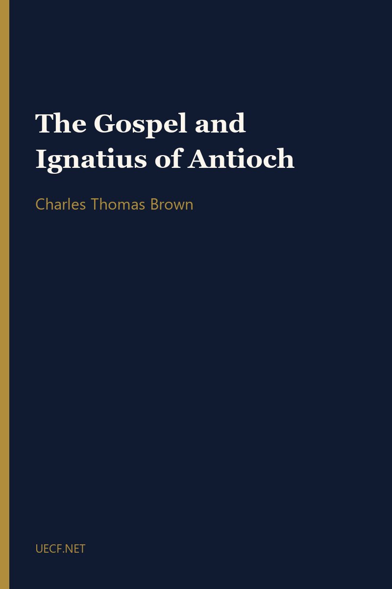 The Gospel and Ignatius of Antioch by Charles Thomas Brown book cover