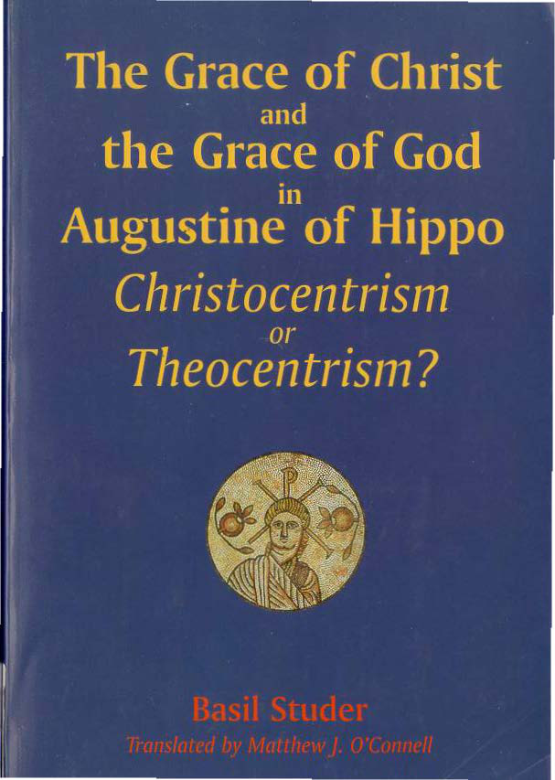 The Grace of Christ and the Grace of God in Augustine of Hippo by Basil Studer book cover