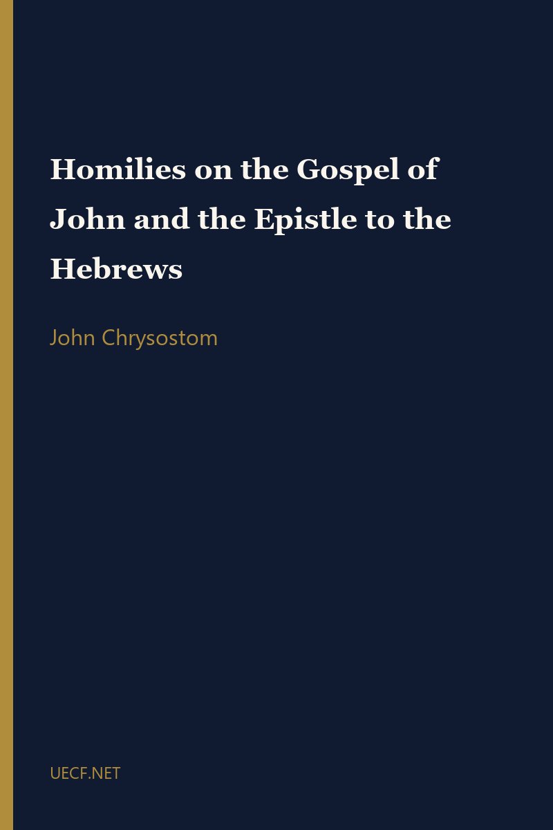 Homilies on the Gospel of John and the Epistle to the Hebrews by John Chrysostom book cover