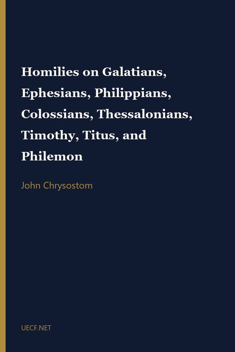 Homilies on Galatians, Ephesians, Philippians, Colossians, Thessalonians, Timothy, Titus, and Philemon by John Chrysostom book cover