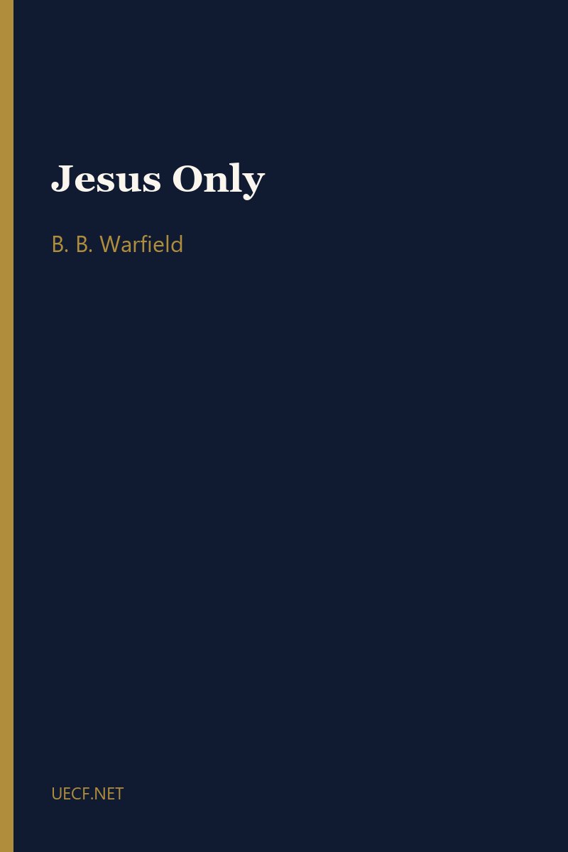 Jesus Only by B. B. Warfield book cover