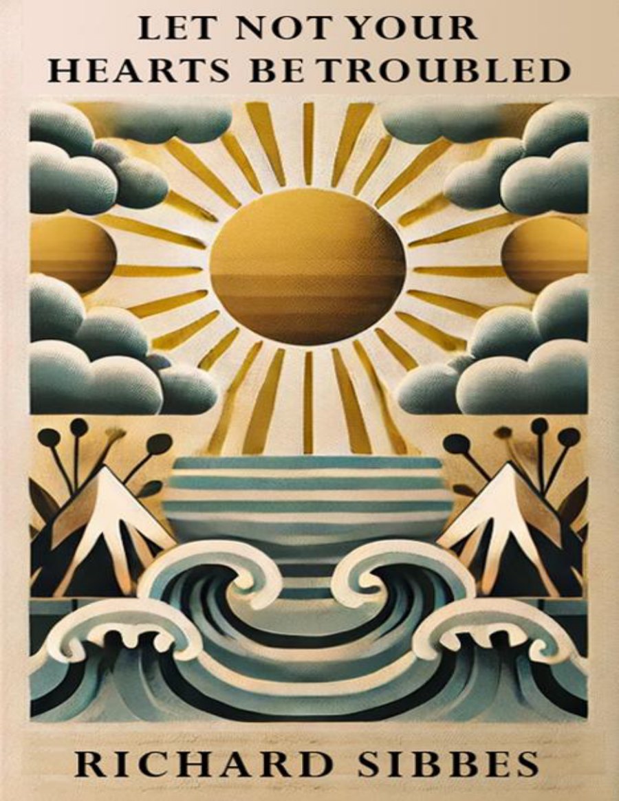 Let Not Your Hearts Be Troubled by Richard Sibbes book cover