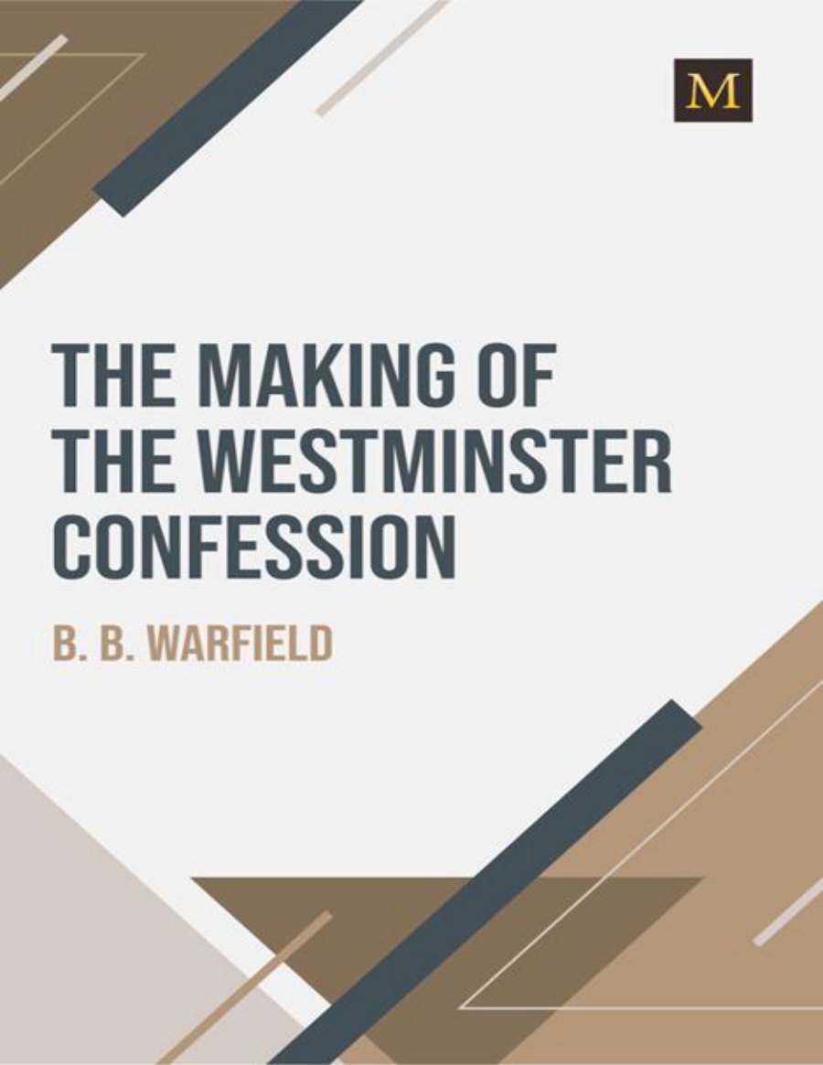 The Making of the Westminster Confession by B. B. Warfield book cover