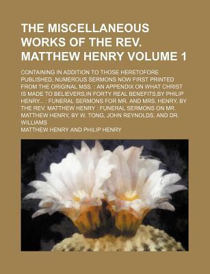 The Miscellaneous Works of the Reverend Matthew Henry, Volume 1 by Matthew Henry book cover