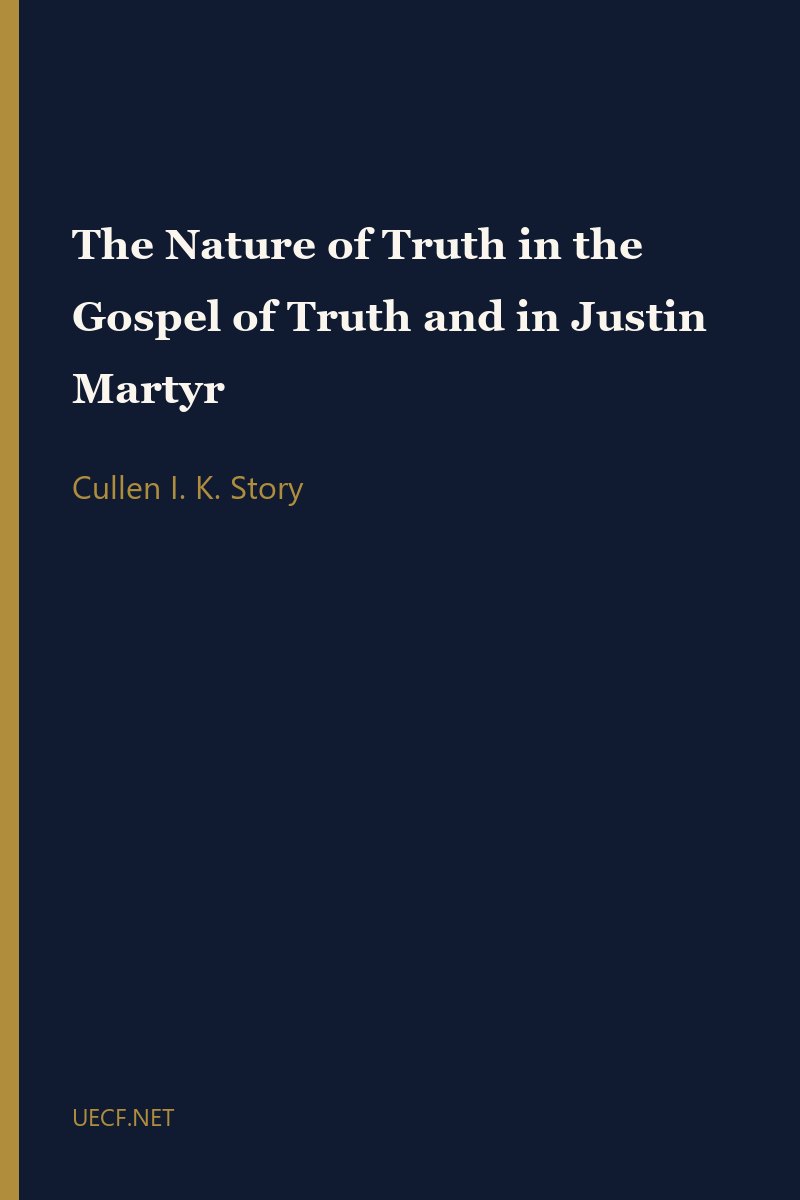 The Nature of Truth in the Gospel of Truth and in Justin Martyr by Cullen I. K. Story book cover
