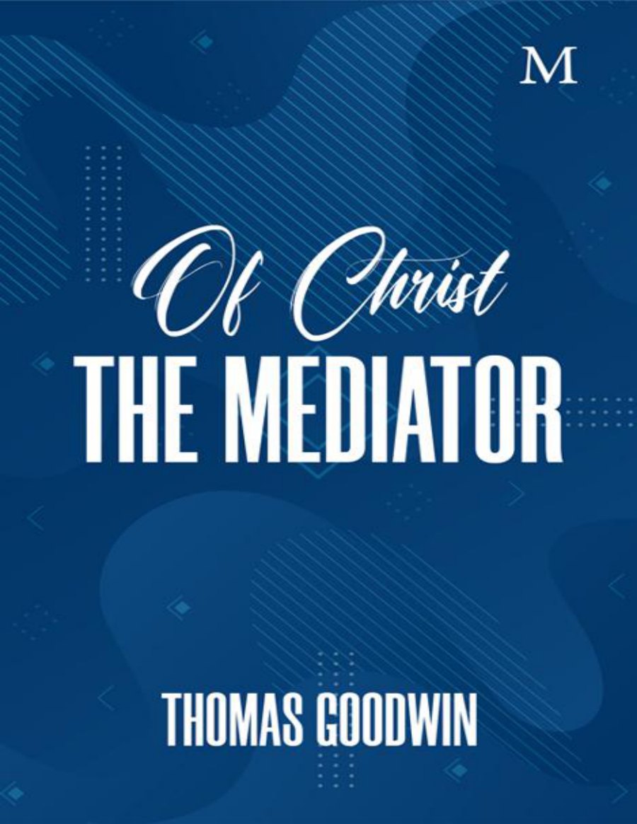 Of Christ the Mediator by Thomas Goodwin book cover