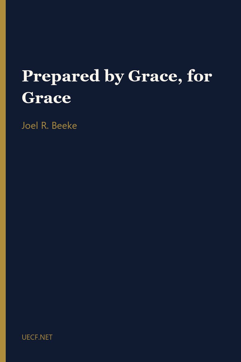 Prepared by Grace, for Grace by Joel R. Beeke book cover