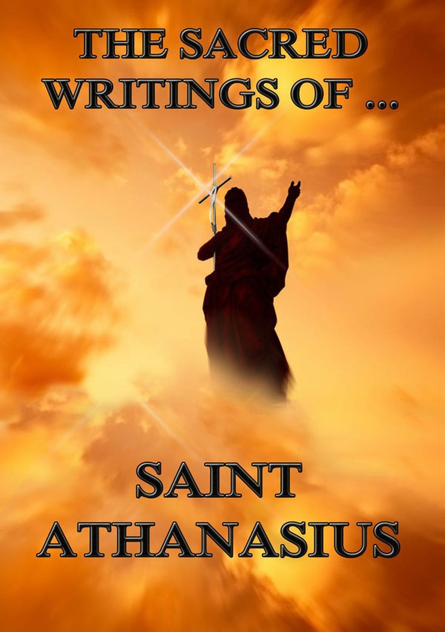 The Sacred Writings of Saint Athanasius by Athanasius book cover