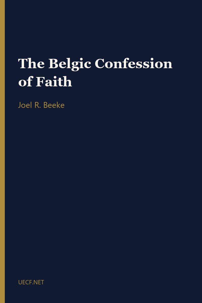 The Belgic Confession of Faith by Joel R. Beeke book cover
