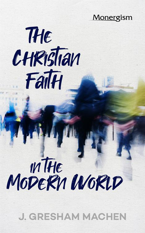 The Christian Faith in the Modern Machen by J. Gresham Machen book cover
