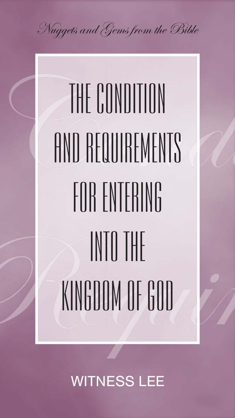 The Condition And Requirements For Entering Into The Kingdom Of God by Witness Lee book cover
