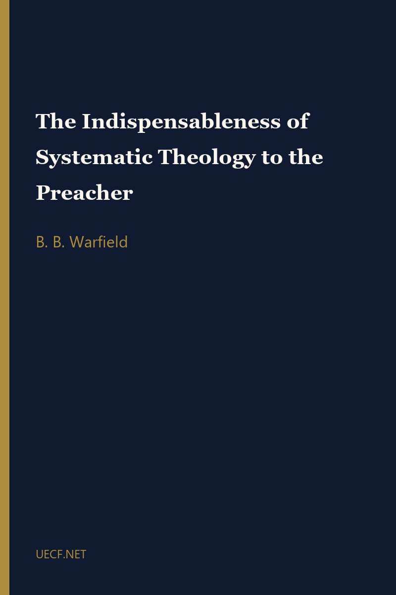 The Indispensableness of Systematic Theology to the Preacher by B. B. Warfield book cover