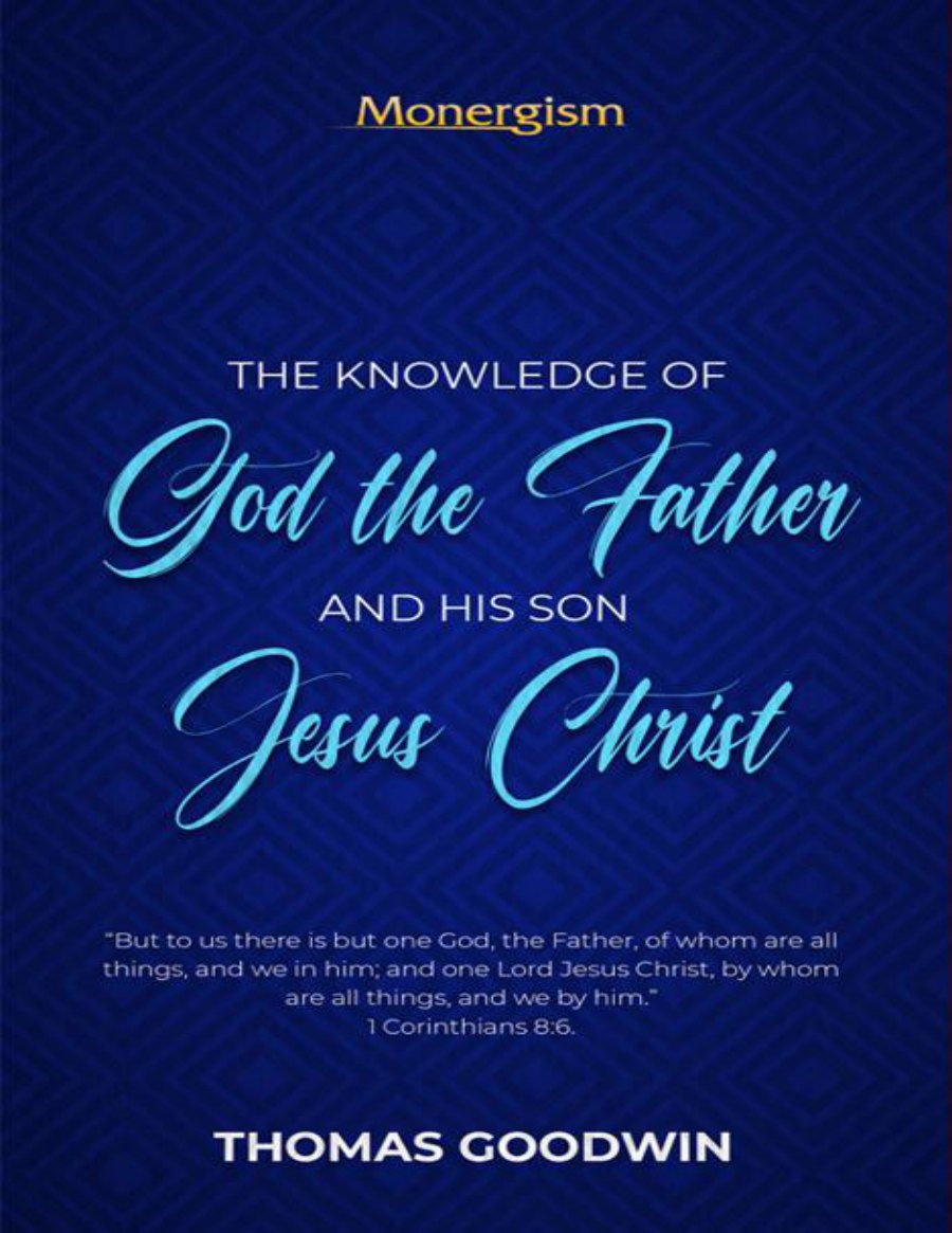The Knowledge of God the Father, And His Son Jesus Christ by Thomas Goodwin book cover