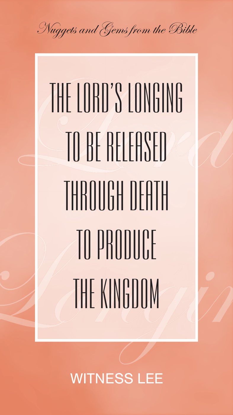 The Lords Longing To Be Released Through Death To Produce The Kingdom by Witness Lee book cover