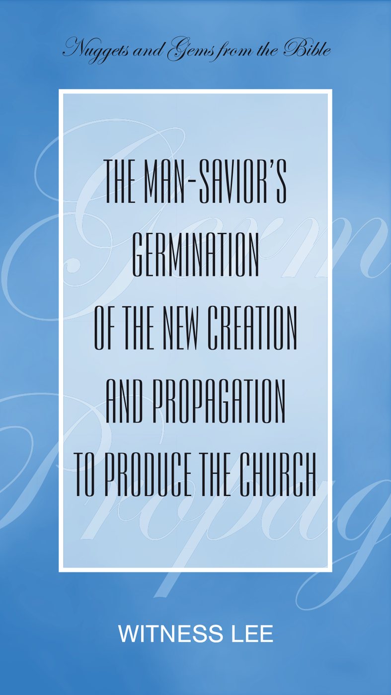 The Man Saviors Germination Of The New Creation And Propagation To Produce The Church by Witness Lee book cover