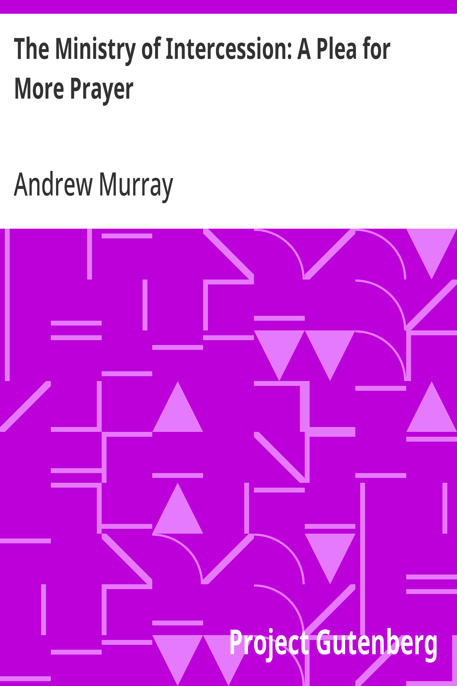 The Ministry of Intercession: A Plea for More Prayer by Andrew Murray book cover