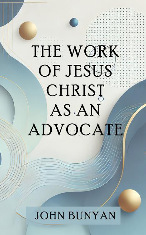 The Work of Jesus Christ as Advocate by John Bunyan book cover