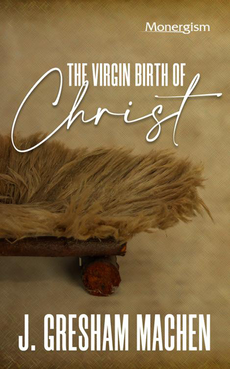 The Virgin Birth of Christ by J. Gresham Machen book cover