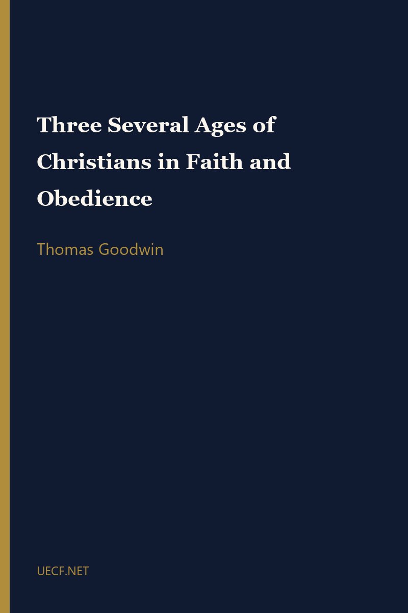 Three Several Ages of Christians in Faith and Obedience by Thomas Goodwin book cover