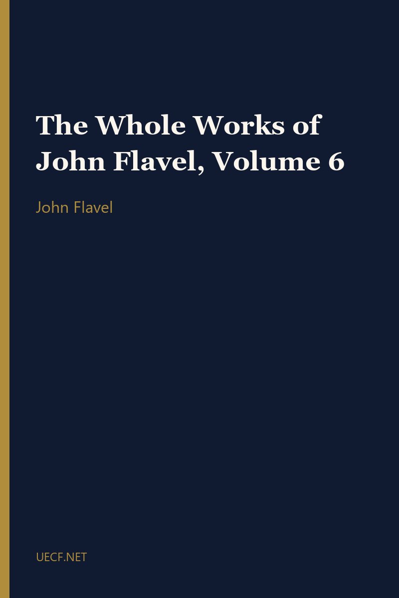 The Whole Works of John Flavel, Volume 6 by John Flavel book cover