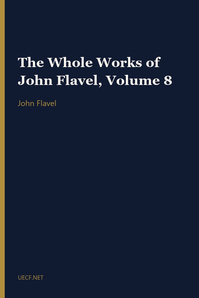The Whole Works of John Flavel, Volume 8 by John Flavel book cover