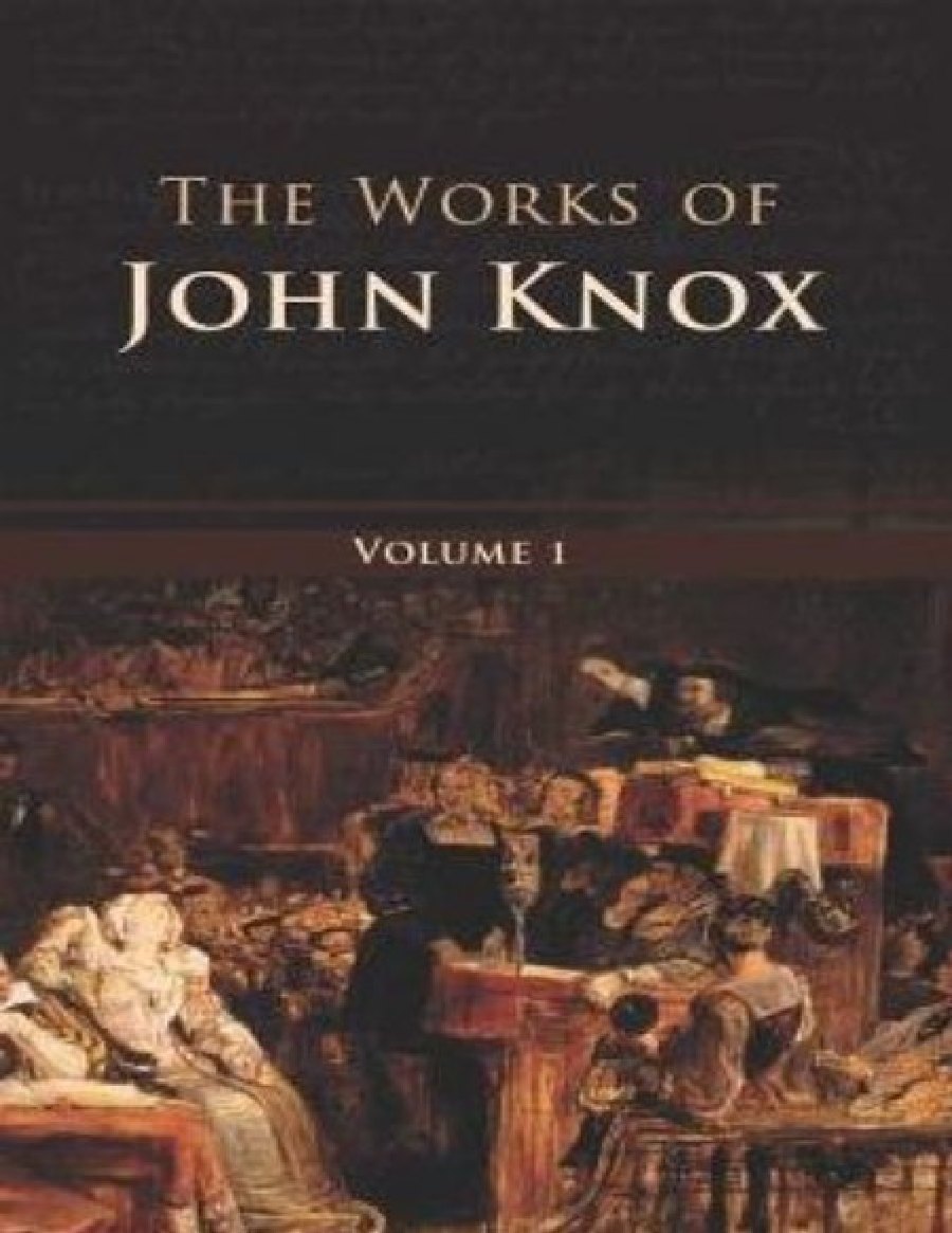 The Works of John Knox, Volume 1 by John Knox book cover